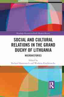 Social And Cultural Relations In The Grand Duchy Of Lithuania: Microhistories by Richard Butterwick