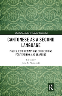 Cantonese As A Second Language: Issues, Experiences And Suggestions For Teaching And Learning