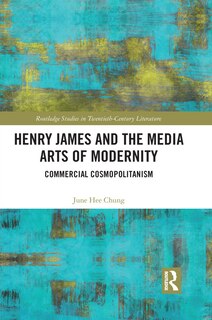 Front cover_Henry James And The Media Arts Of Modernity