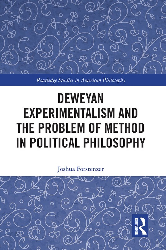 Couverture_Deweyan Experimentalism And The Problem Of Method In Political Philosophy