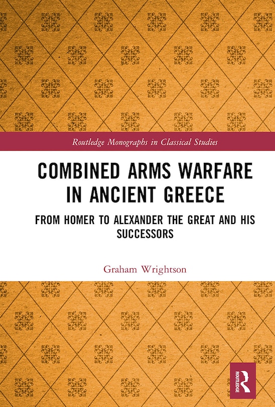 Front cover_Combined Arms Warfare In Ancient Greece
