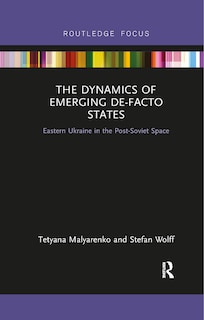 Front cover_The Dynamics Of Emerging De-facto States