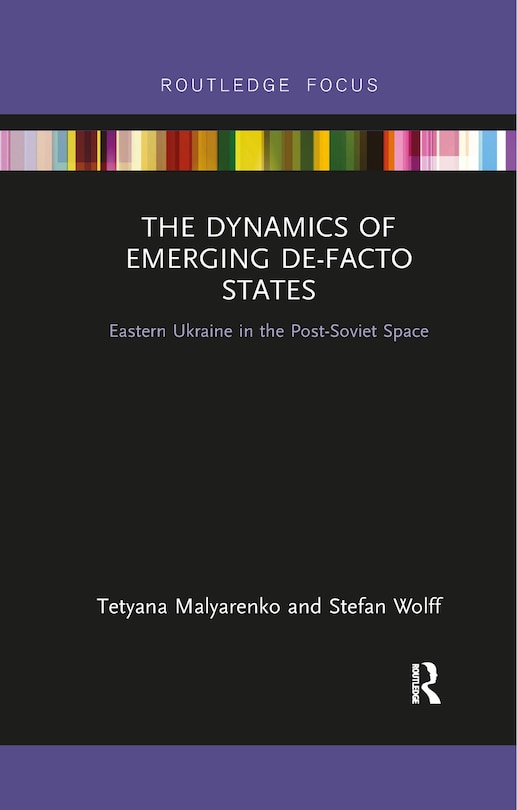 Front cover_The Dynamics Of Emerging De-facto States