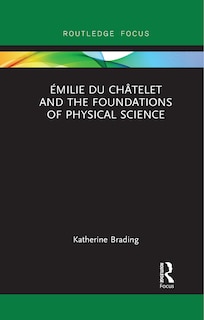 Couverture_Emilie Du Chatelet and the Foundations of Physical Science