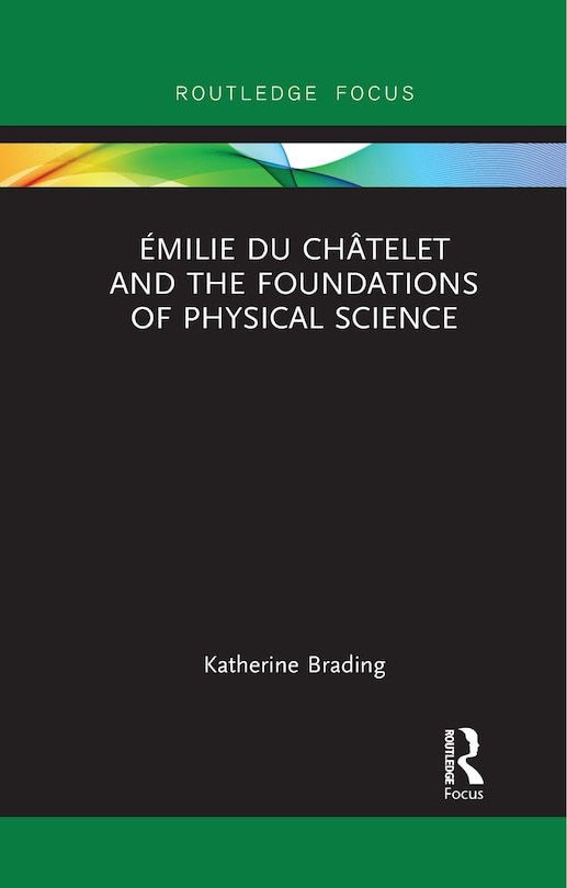 Couverture_Emilie Du Chatelet and the Foundations of Physical Science