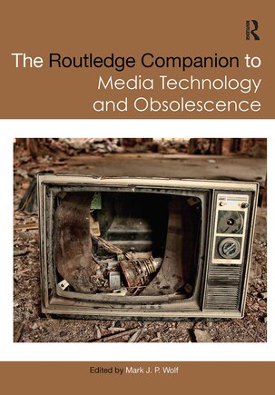 The Routledge Companion To Media Technology And Obsolescence