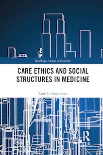 Front cover_Care Ethics And Social Structures In Medicine