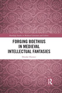 Front cover_Forging Boethius In Medieval Intellectual Fantasies