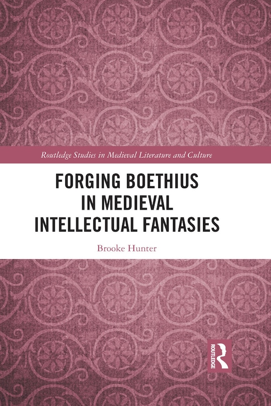 Front cover_Forging Boethius In Medieval Intellectual Fantasies