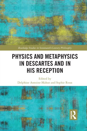 Physics And Metaphysics In Descartes And In His Reception