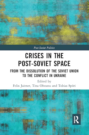 Crises In The Post-soviet Space: From The Dissolution Of The Soviet Union To The Conflict In Ukraine