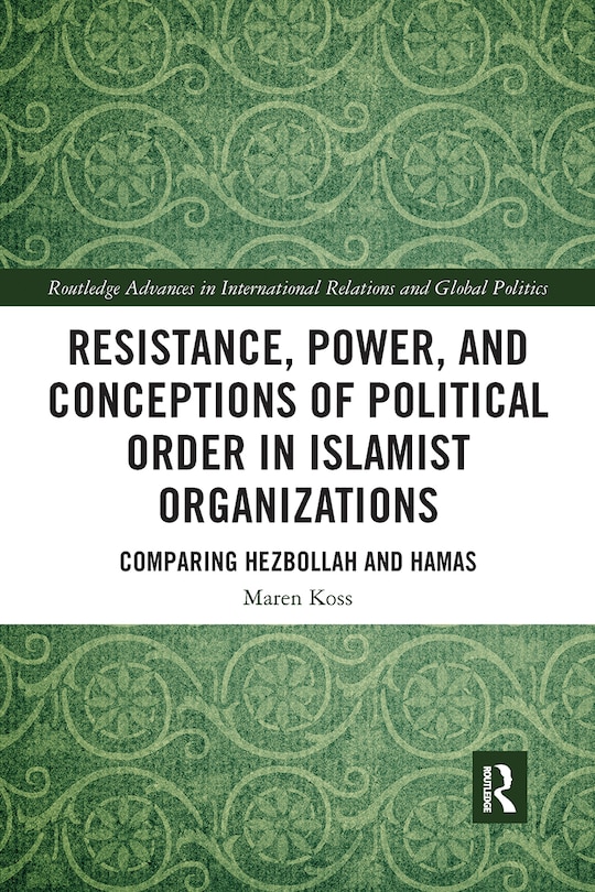 Front cover_Resistance, Power And Conceptions Of Political Order In Islamist Organizations