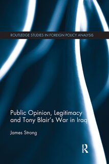 Couverture_Public Opinion, Legitimacy And Tony Blair's War In Iraq