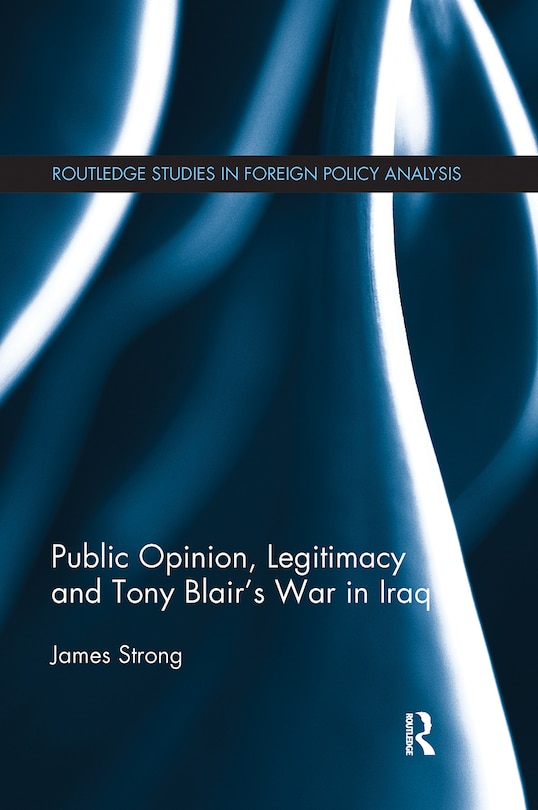 Couverture_Public Opinion, Legitimacy And Tony Blair's War In Iraq
