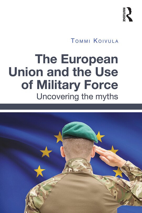 Front cover_The European Union And The Use Of Military Force