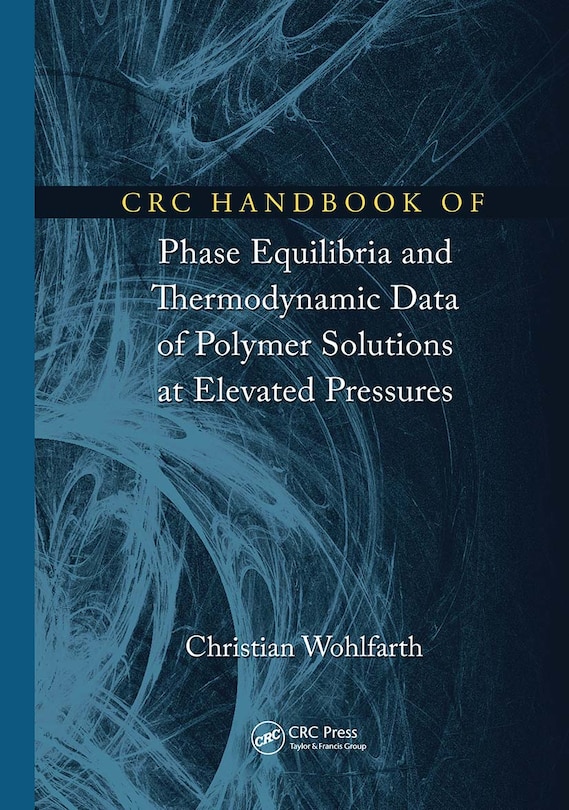 Crc Handbook Of Phase Equilibria And Thermodynamic Data Of Polymer Solutions At Elevated Pressures