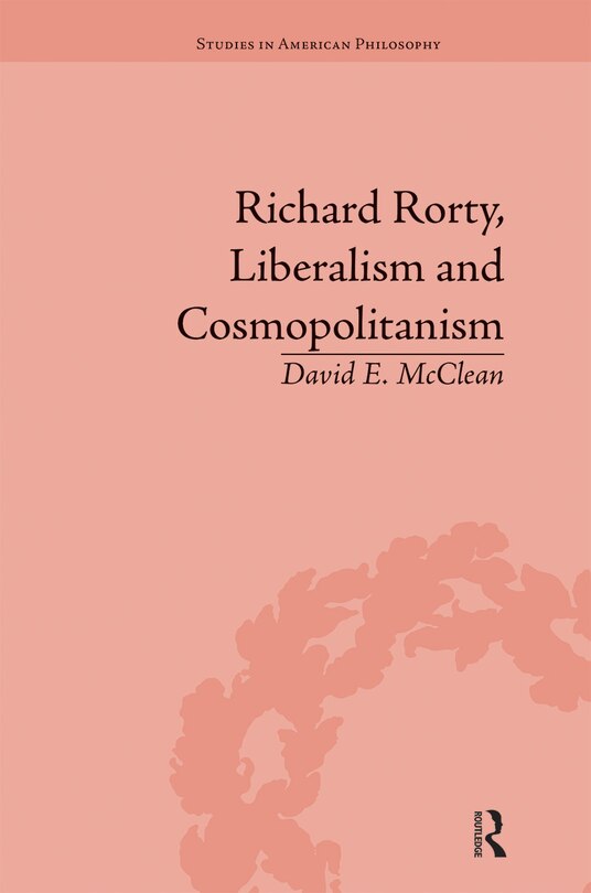 Front cover_Richard Rorty, Liberalism And Cosmopolitanism