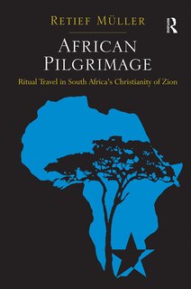 African Pilgrimage: Ritual Travel In South Africa's Christianity Of Zion