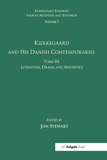 Volume 7, Tome Iii: Kierkegaard And His Danish Contemporaries - Literature, Drama And Aesthetics