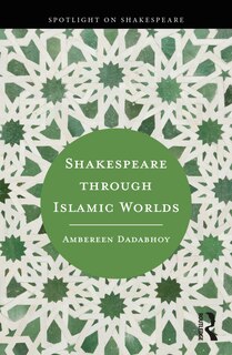 Front cover_Shakespeare through Islamic Worlds