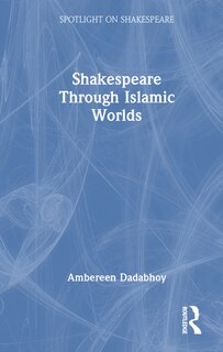 Front cover_Shakespeare through Islamic Worlds