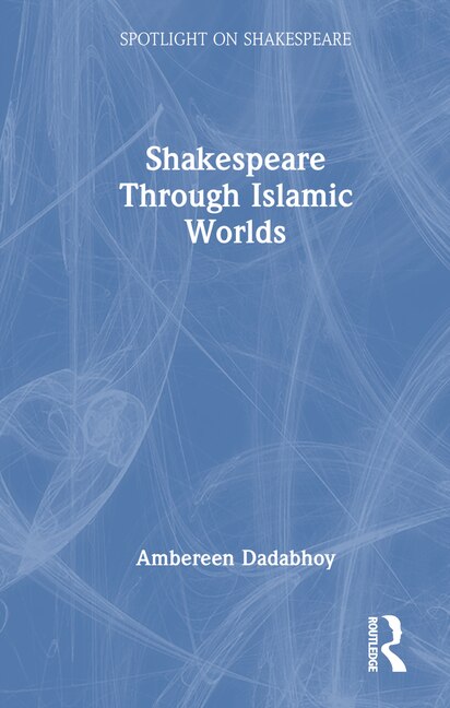 Front cover_Shakespeare through Islamic Worlds