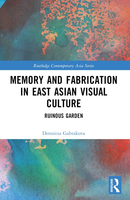 Couverture_Memory and Fabrication in East Asian Visual Culture