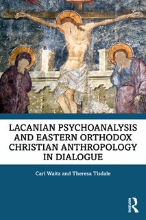 Front cover_Lacanian Psychoanalysis and Eastern Orthodox Christian Anthropology in Dialogue