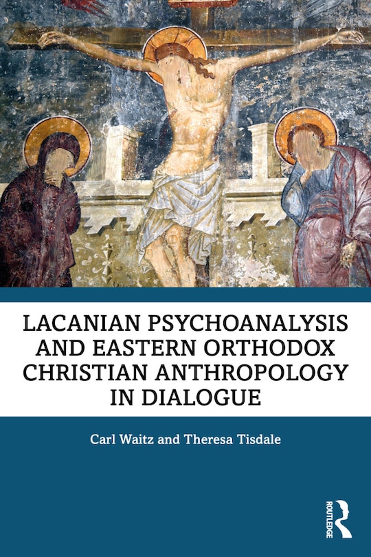 Front cover_Lacanian Psychoanalysis and Eastern Orthodox Christian Anthropology in Dialogue