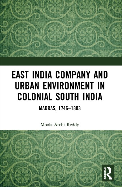 Front cover_East India Company and Urban Environment in Colonial South India