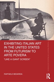 Front cover_Exhibiting Italian Art in the United States from Futurism to Arte Povera