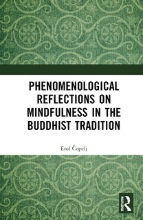 Couverture_Phenomenological Reflections On Mindfulness In The Buddhist Tradition