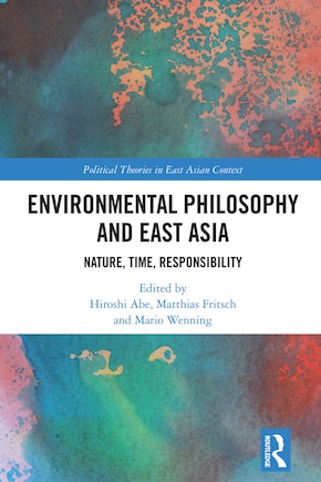 Environmental Philosophy and East Asia: Nature, Time, Responsibility