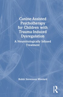 Front cover_Canine-Assisted Psychotherapy for Children with Trauma-Induced Dysregulation
