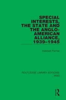 Front cover_Special Interests, the State and the Anglo-American Alliance, 1939-1945