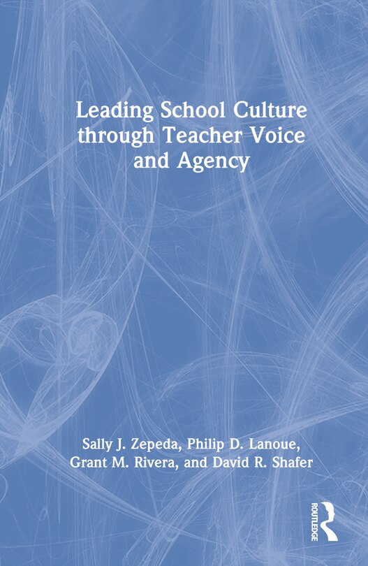 Front cover_Leading School Culture Through Teacher Voice And Agency
