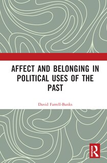 Front cover_Affect and Belonging in Political Uses of the Past