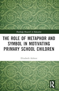 Front cover_Role of Metaphor and Symbol in Motivating Primary School Children
