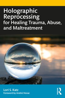 Front cover_Holographic Reprocessing for Healing Trauma, Abuse, and Maltreatment