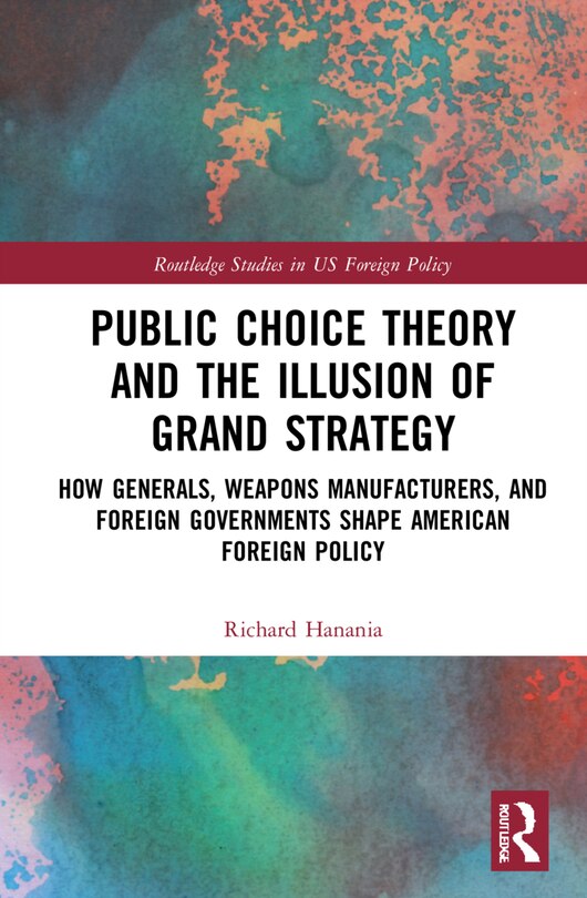 Front cover_Public Choice Theory And The Illusion Of Grand Strategy