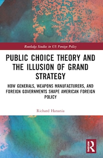 Front cover_Public Choice Theory and the Illusion of Grand Strategy
