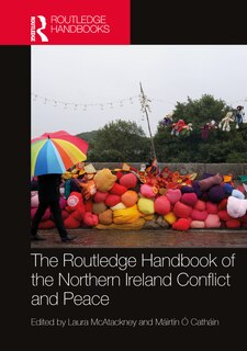 Front cover_The Routledge Handbook of the Northern Ireland Conflict and Peace