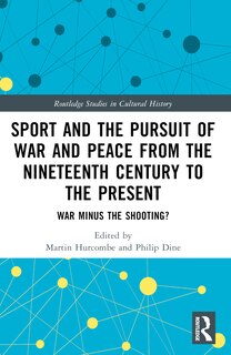 Front cover_Sport and the Pursuit of War and Peace from the Nineteenth Century to the Present