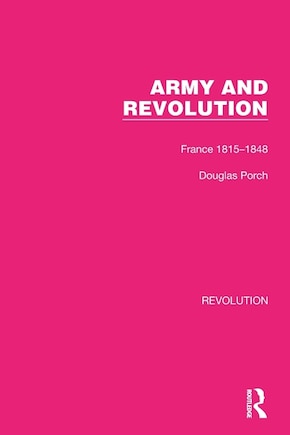 Army and Revolution: France 1815-1848