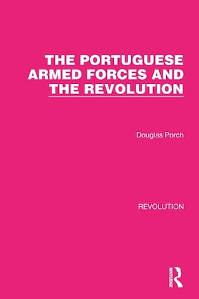 The Portuguese Armed Forces and the Revolution