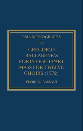 Gregorio Ballabene's Forty-eight-part Mass for Twelve Choirs (1772