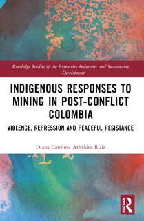 Front cover_Indigenous Responses to Mining in Post-Conflict Colombia