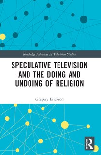 Front cover_Speculative Television and the Doing and Undoing of Religion