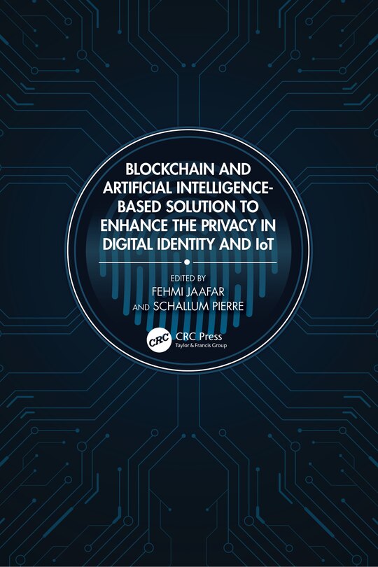 Front cover_Blockchain and Artificial Intelligence-Based Solution to Enhance the Privacy in Digital Identity and IoT