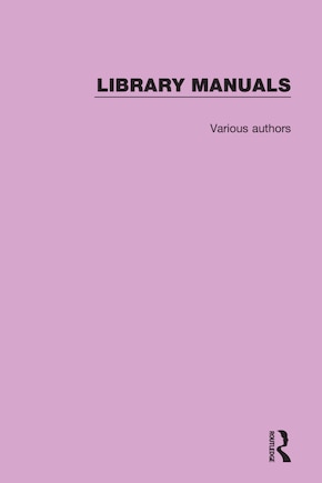 Library Manuals: Comprising The Library Association Series of Library Manuals and The Practical Library Handbooks